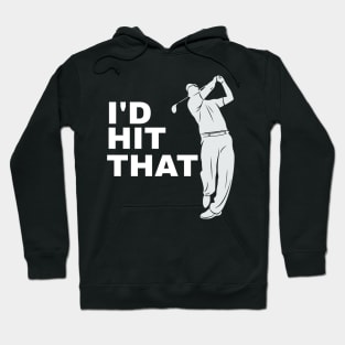 I'd Hit That Golfer Golfing - Funny Golf Hoodie